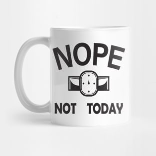 Nope Not Today Mug